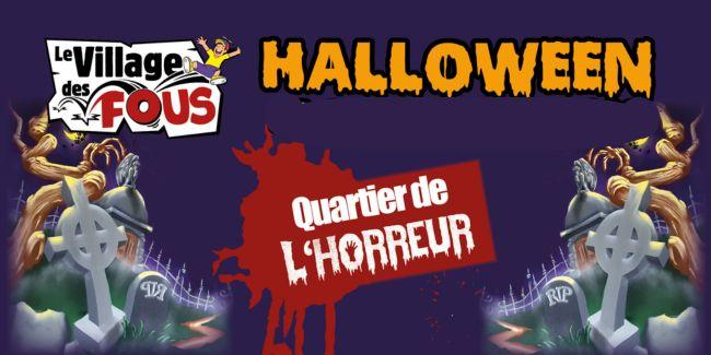 HALLOWEEN : Le quartier de l'horreur au Village des Fous !