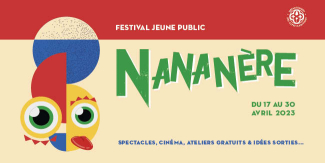 Festival jeune public « Nananère » : cinéma, théâtre, ateliers, idées de sorties…